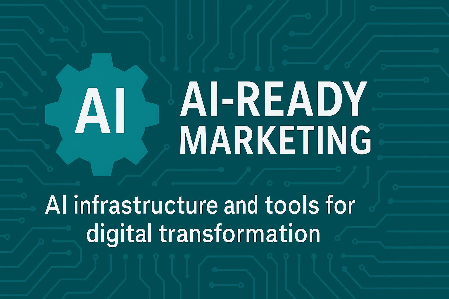 AI-Ready Marketing graphic showing AI technology icon and the phrase AI infrastructure and tools for digital transformation