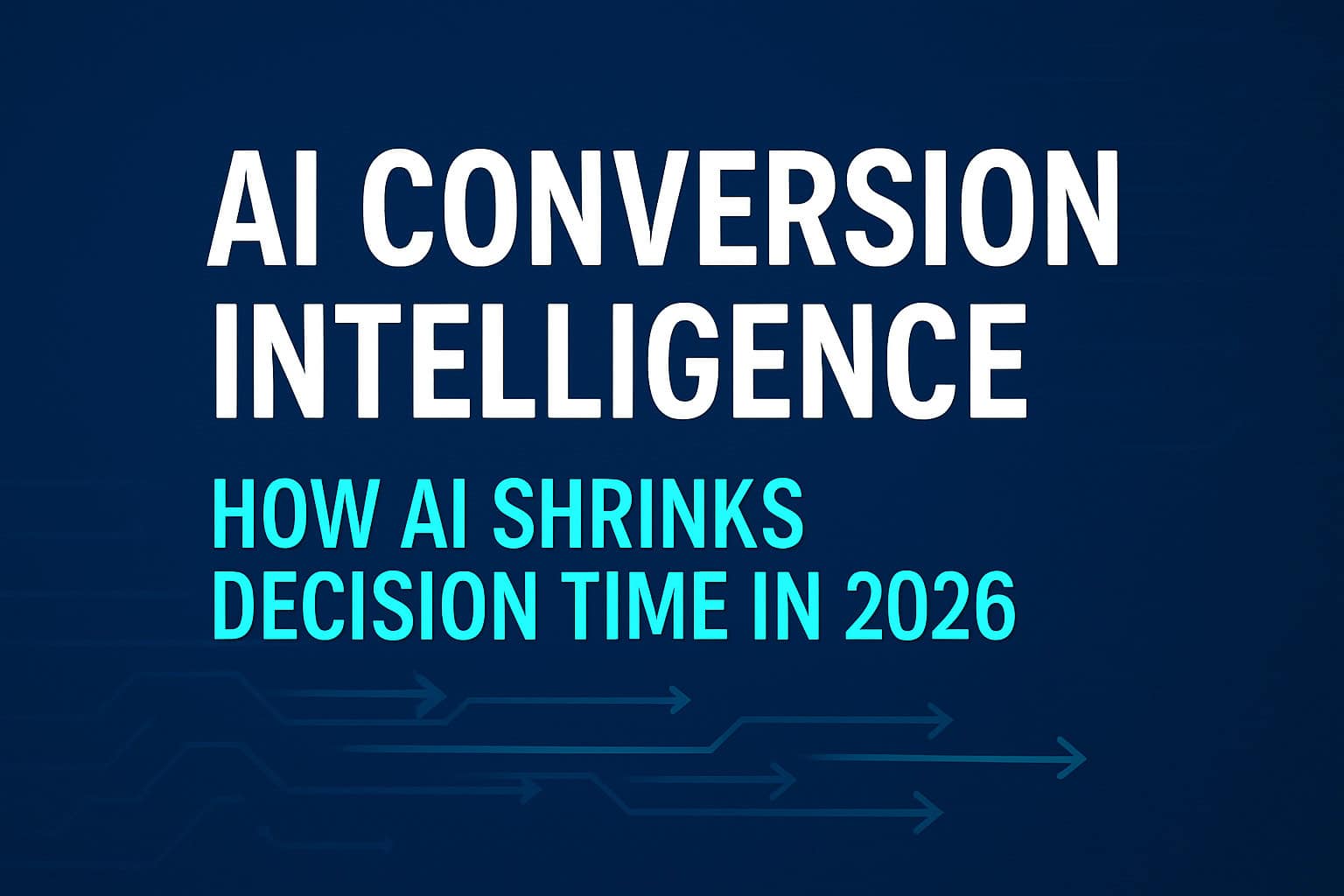 AI Conversion Intelligence featured image showing text “How AI Shrinks Decision Time in 2026” on a digital blue tech background.