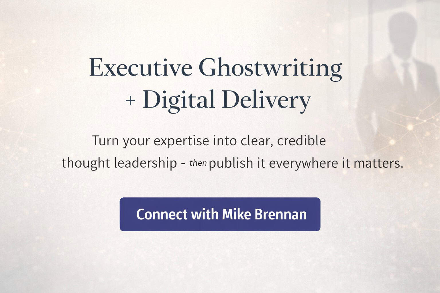 Executive ghostwriting and digital delivery for clear, credible thought leadership